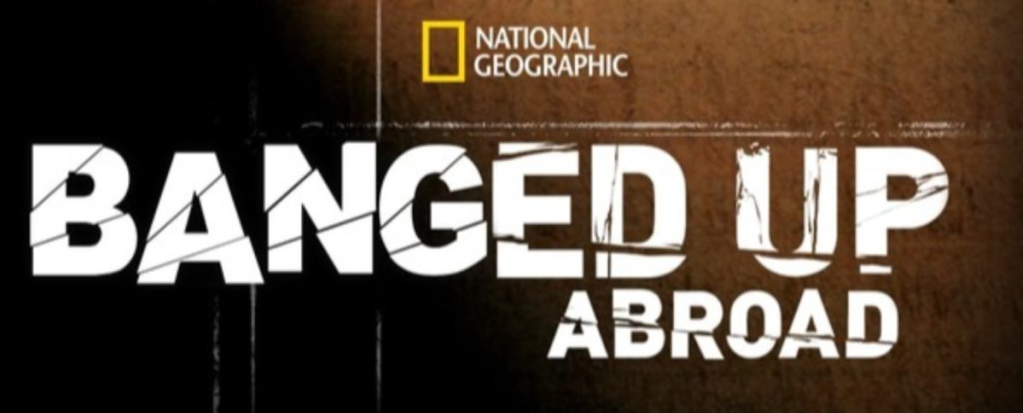 Banged Up Abroad, a National Geographic series